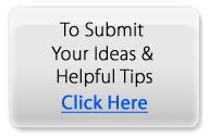 To Submit Your Ideas and Helpful Hints Click Here